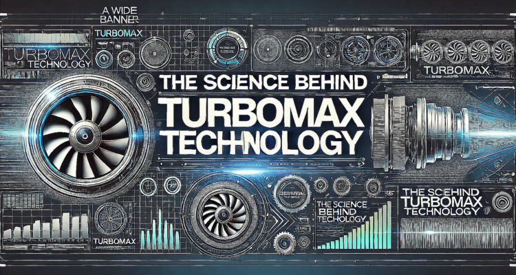 The Science Behind Turbomax Technology